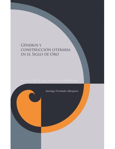 Generos y construccion literaria en el siglo de oro