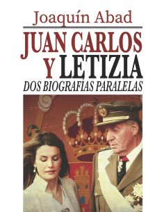 Juan Carlos y Letizia Dos biografias paralelas