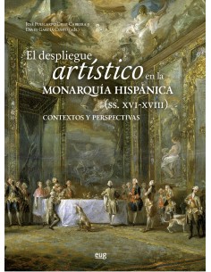 El despliegue artistico en la monarquia hispanicas siglos XVI XVIII