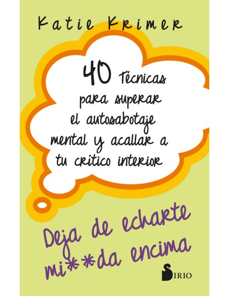 40 TECNICAS PARA SUPERAR EL AUTOSABOTAJE MENTAL Y ACALLAR A TU CRITICO INTERIOR