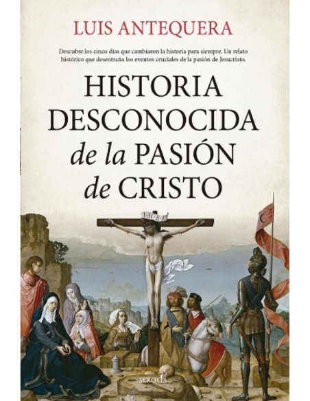 HISTORIA DESCONOCIDA DE LA PASION DE CRISTO