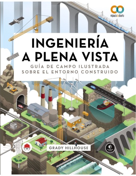 Ingenieria a plena vista Guia de campo ilustrada sobre el entorno construido