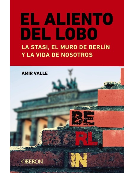 El aliento del lobo La Stasi el muro de Berlin y la vida de nosotros