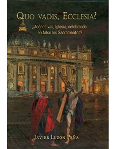 Quo vadis Ecclesia Adonde vas Iglesia celebrando en falso los sacramentos