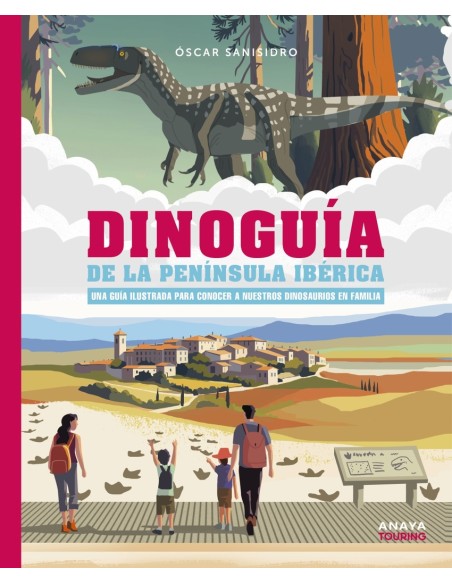 Dinoguia de la Peninsula Iberica Una guia ilustrada para conocer a nuestros dinosaurios en familia