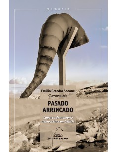 PASADO ARRINCADO LUGARES DE MEMORIA DEMOCRATICA E
