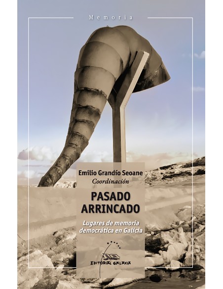 PASADO ARRINCADO LUGARES DE MEMORIA DEMOCRATICA E