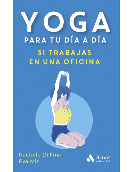 YOGA PARA TU DIA A DIA SI TRABAJAS EN UNA OFICINA