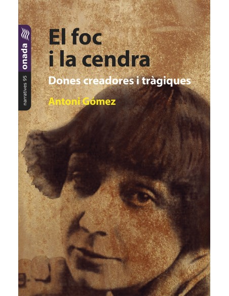 El foc i la cendra Dones creadores i tragiques