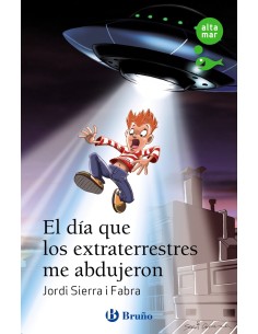 El dia que los extraterrestres me abdujeron
