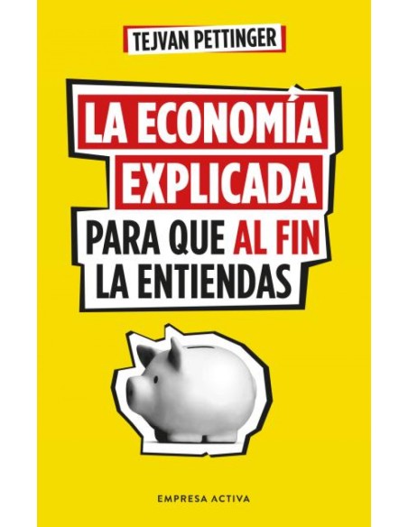 La economia explicada para que al fin la entiendas