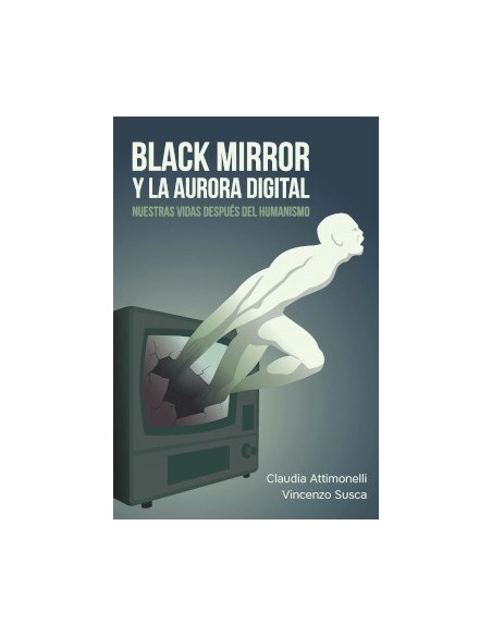 BLACK MIRROR Y LA AURORA DIGITAL NUESTRAS VIDAS DESPUES DEL HUMA