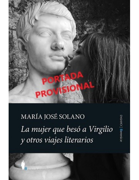 MUJER QUE BESO A VIRGILIO Y OTROS VIAJES LITERARIOS LA