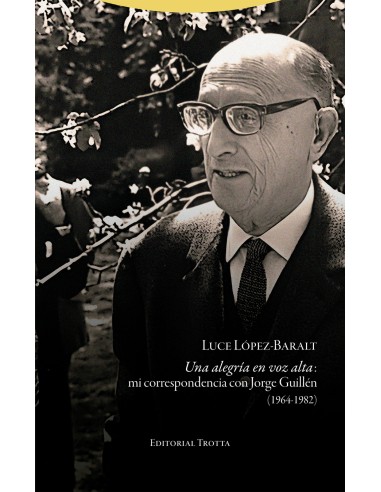 Una alegria en voz alta mi correspondencia con Jorge Guillen 1964 1982