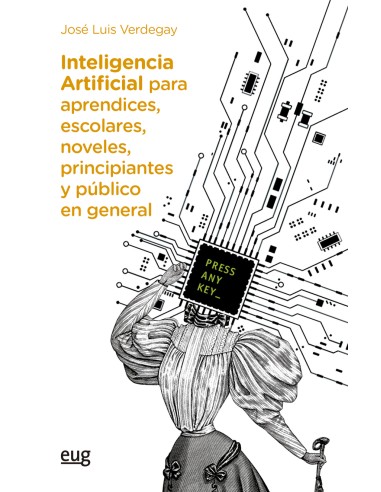 INTELIGENCIA ARTIFICIAL PARA APRENDICES ESCOLARES NOVELES PRINCIPIANTES Y PUBLICO EN GENERAL