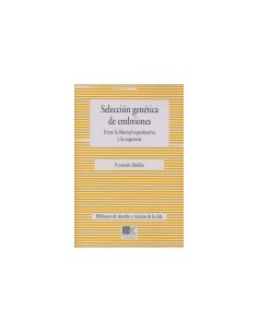 Seleccion genetica de embriones entre la libertad reproductiva y la eugenesia