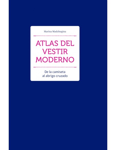 Atlas del vestir moderno De la camiseta al abrigo cruzado