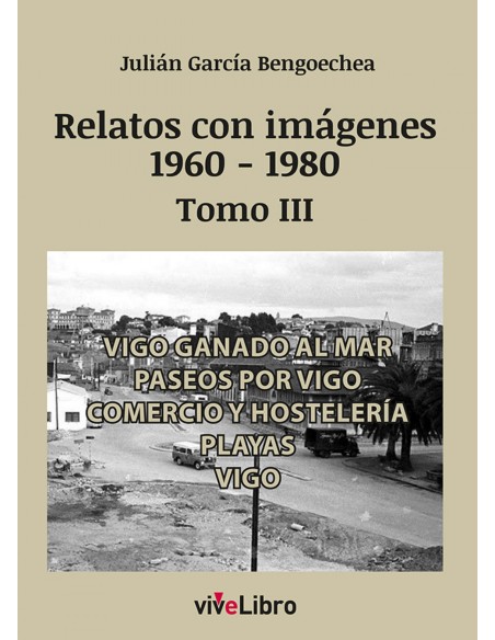 Relatos de Vigo con imagenes 1960 1980 Tomo III