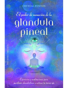 El poder de sanacion de la glandula pineal