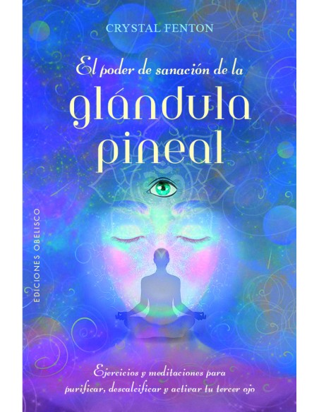 El poder de sanacion de la glandula pineal