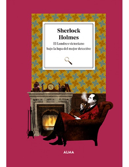 Sherlock Holmes El Londres victoriano bajo la lupa del mejor detective