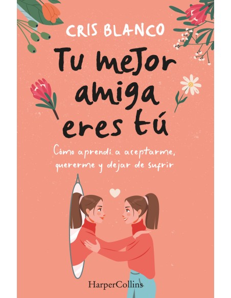 Tu mejor amiga eres tu Como aprendi a aceptarme quererme y dejar de sufrir