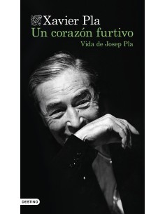 Un corazon furtivo Vida de Josep Pla