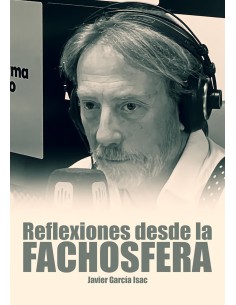 Reflexiones desde la fachosfera Javier Garcia Isac