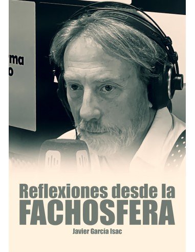 Reflexiones desde la fachosfera Javier Garcia Isac