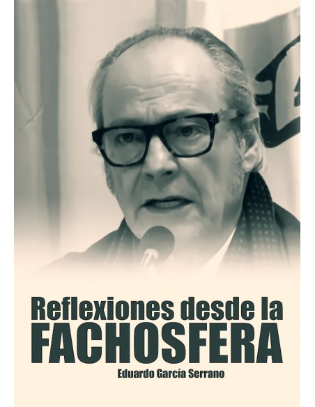Reflexiones desde la fachosfera Eduardo Garcia Serrano