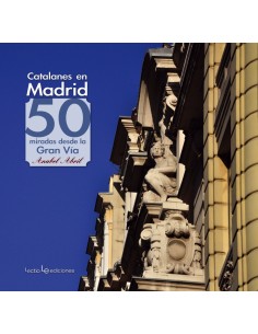 CATALANES EN MADRID 50 MIRADAS DESDE LA GRAN VIA