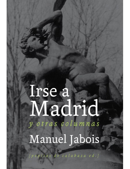 Irse a Madrid y otras columnas