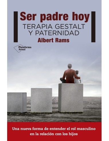 SER PADRE HOY TERAPIA GESTALT Y PATERNIDAD