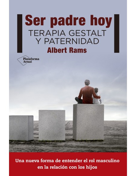 SER PADRE HOY TERAPIA GESTALT Y PATERNIDAD