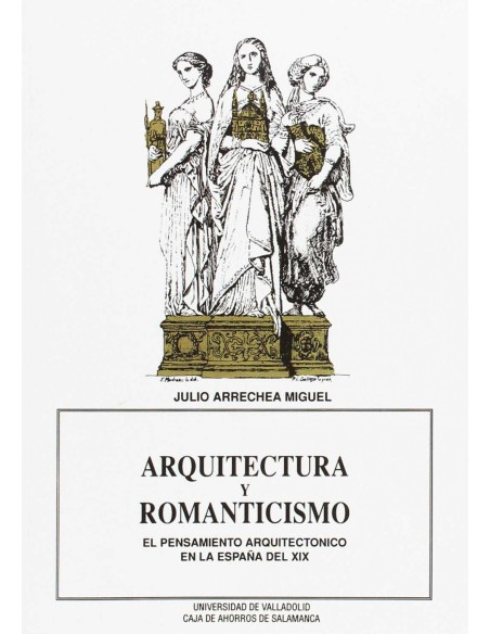 Arquitectura Y Romanticismo El Pensamiento Arquitectonico En La Espana Del Xix