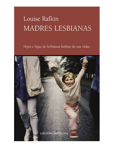 MADRES LESBIANAS Louise Rafkin