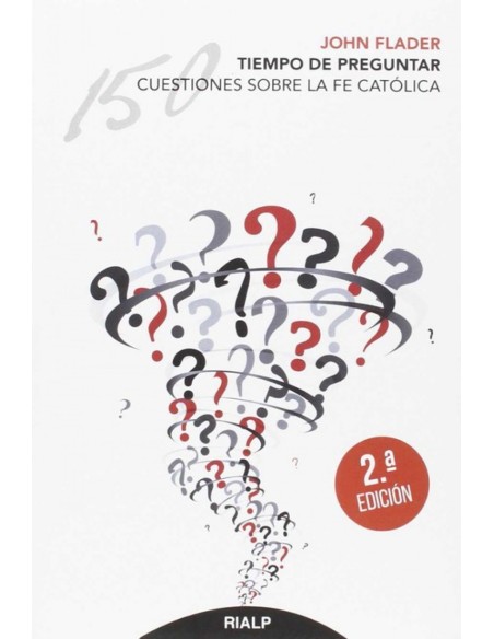 Tiempo de preguntar 150 cuestiones sobre la fe catolica