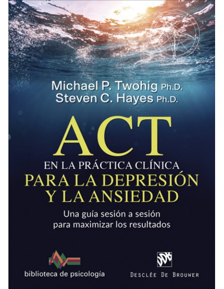ACT EN LA PRACTICA CLINICA PARA LA DEPRESION Y LA ANSIEDAD