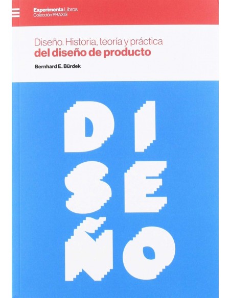 DISENO HISTORIA TEORIA Y PRACTICA DEL DISENO DE PRODUCTO
