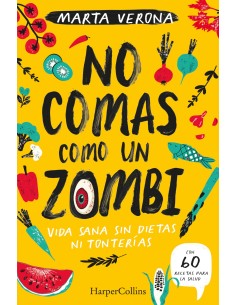 No comas como un zombi Vida sana sin dietas ni tonterias