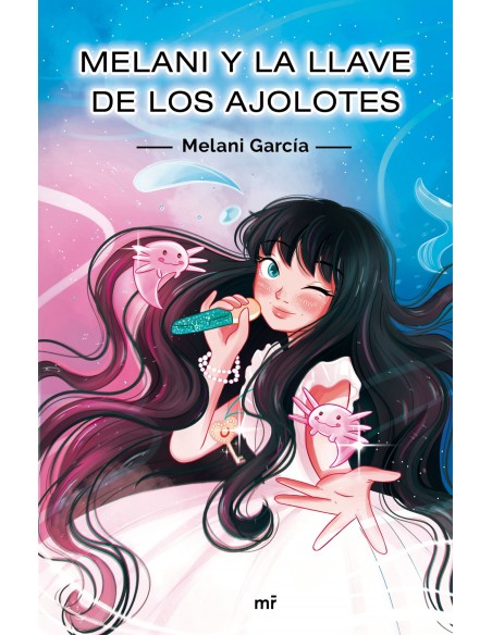 Melani y la llave de los ajolotes