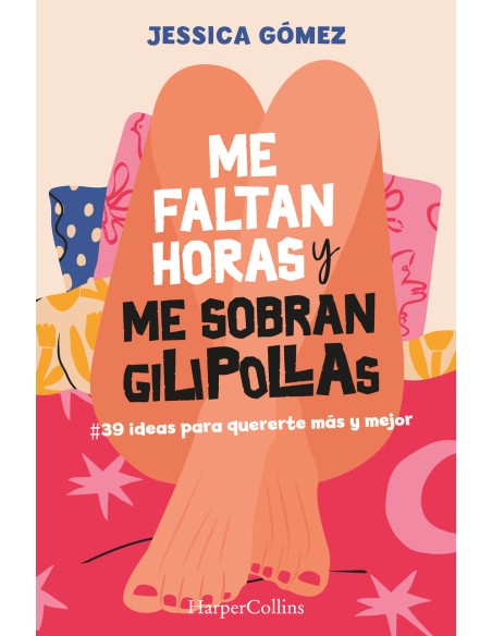 Me faltan horas y me sobran gilipollas 39 ideas para quererte mas y mejor