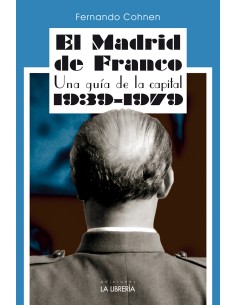 El Madrid de Franco Una guia de la capital 1939 1979