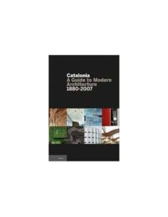 Catalonia a Guide to Modern Arquitecture 1880 2007