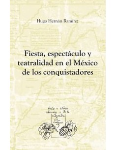 Fiestaespectaculo y teatralidad en el Mexico de los conquistadores