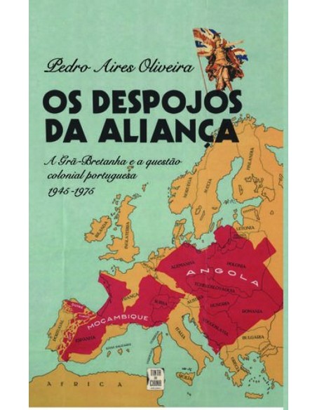 Despojos da Alianca A Gra Bretanha e a Questao Colonial Portuguesa 1945 Os
