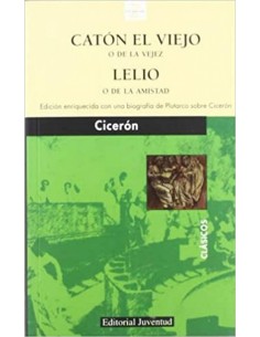 Caton el Viejo o de la vejez y Lelio o de la amistad