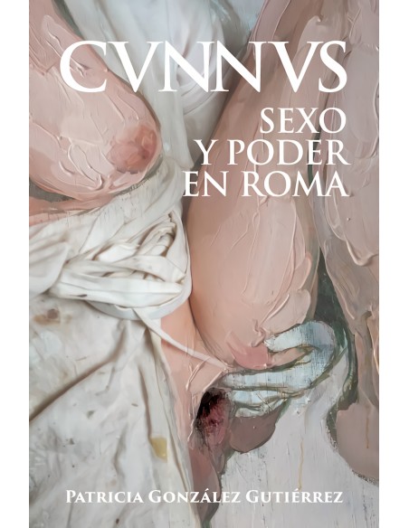 Cunnus Sexo y poder en Roma Cvnnvs 