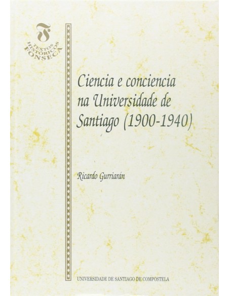 Ciencia E Conciencia Na UnivDe Santiago 1900 1940