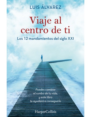 Viaje al centro de ti Los 12 mandamientos del siglo XXI